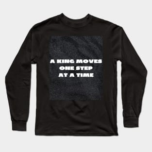 A king moves one step at a time Long Sleeve T-Shirt